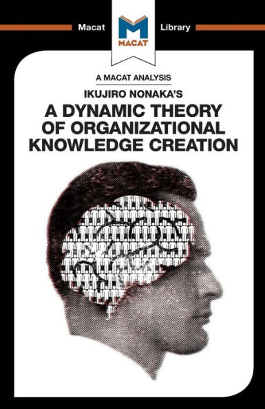 An Analysis of Ikujiro Nonaka's A Dynamic Theory Organizational Knowledge Creation