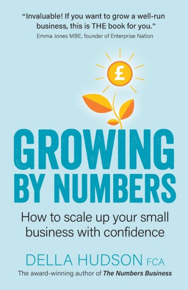 Growing By Numbers: How to scale up your business with confidence