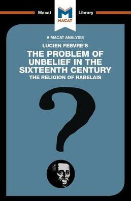 An Analysis of Lucien Febvre's the Problem Unbelief 16th Century