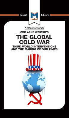 An Analysis of Odd Arne Westad's the Global Cold War: Third World Interventions and Making our Times