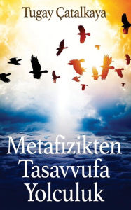 Title: Metafizikten Tasavvufa Yolculuk, Author: Tugay Catalkaya