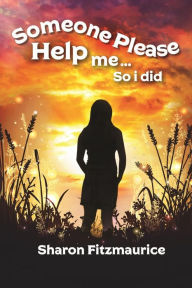 Title: Someone Please Help Me - So I Did, Author: Sharon Fitzmaurice