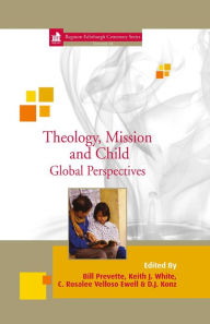 Title: Theology, Mission and Child: Global Perspectives, Author: Bill Prevette