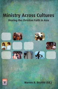 Title: Ministry Across Cultures: Sharing the Christian Faith in Asia, Author: Warren R Beattie