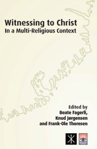 Title: Witnessing to Christ in a Multi-Religious Context, Author: Beate Fagerli