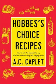 Title: Hobbes's Choice Recipes: How to Cook the Sorenchester Way, Author: A.C. Caplet