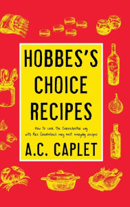 Title: Hobbes's Choice Recipes: How to Cook the Sorenchester Way, Author: A.C. Caplet