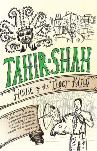 Title: House of the Tiger King, Author: Tahir Shah