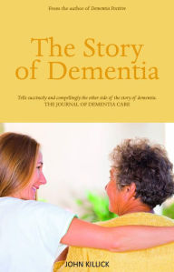 Title: The Story of Dementia, Author: John Killick