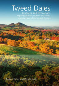 Title: Tweed Dales: Journeys and Evocations, Author: Donald Smith