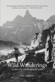 Title: Wild Wanderings: A Life Amongst the Mountains, Author: Phil Gribbon