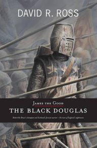 Title: James the Good: The Black Douglas, Author: David R. Ross