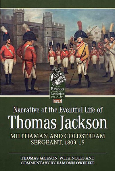 Narrative of the Eventful Life of Thomas Jackson: Militiaman and Coldstream Sergeant, 1803-15