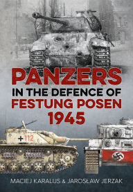 Title: Panzers in the Defence of Festung Posen 1945, Author: Jaroslaw Jerzak