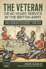 The Veteran or 40 Years' Service in the British Army: The Scurrilous Recollections of Paymaster John Harley 47th Foot - 1798-1838