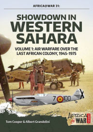 Title: Showdown in Western Sahara. Volume 1: Air Warfare Over the Last African Colony, 1945-1975, Author: Tom Cooper