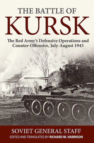 The Battle of Kursk: Red Army's Defensive Operations and Counter-Offensive, July-August 1943