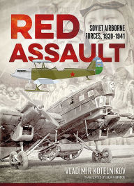 Title: Red Assault: Soviet Airborne Forces, 1930-1941, Author: Vladimir Kotelnikov