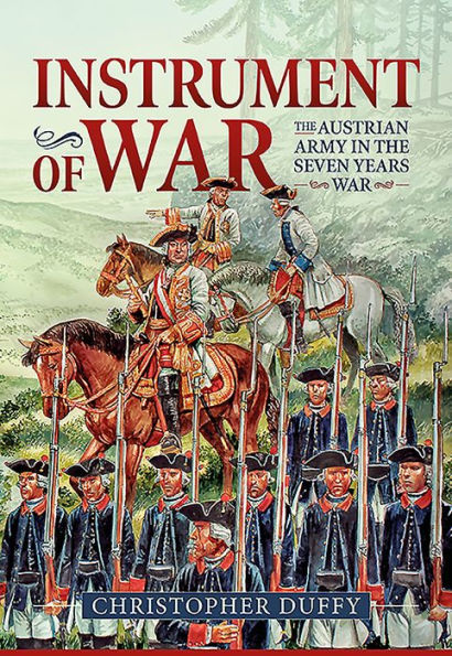 Instrument of War: Volume 1 - The Austrian Army in the Seven Years War