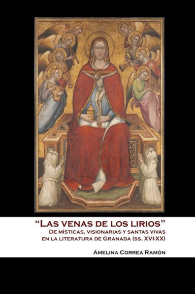 "Las Venas de los Lirios": De Místicas, Visionarias y Santas Vivas en la Literatura de Granada