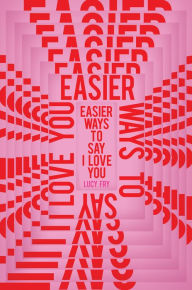 Title: Easier Ways to Say I Love You, Author: Lucy Fry