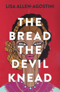 Title: The Bread the Devil Knead, Author: Lisa Allen-Agostini