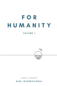 Title: For Humanity: Volume 1, Author: Lubna Kharusi