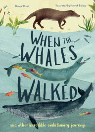 Title: When the Whales Walked: And Other Incredible Evolutionary Journeys, Author: Dougal Dixon