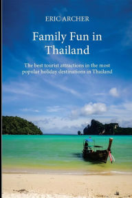 Title: Family Fun in Thailand: The best tourist attractions in the most popular holiday destinations in Thailand, Author: Eric Archer