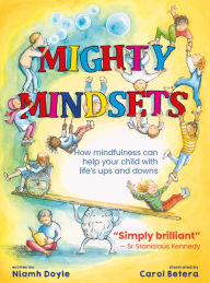 Title: Mighty Mindsets: How mindfulness can help your child with life's ups and downs, Author: Niamh Doyle