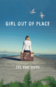 Title: Girl out of Place, Author: Syl van Duyn