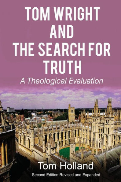 Tom Wright and the Search for Truth: A Theological Evaluation 2nd edition revised expanded