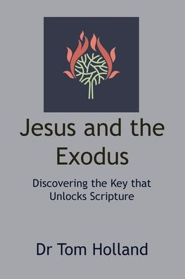 Jesus and the Exodus: Discovering Key that Unlocks Scripture