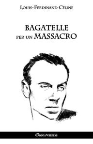Title: Bagatelle per un massacro, Author: Louis Ferdinand Cïline