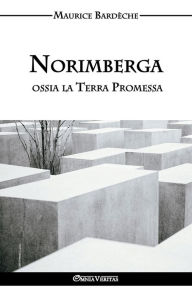 Title: Norimberga ossia la Terra Promessa, Author: Maurice Bardïche