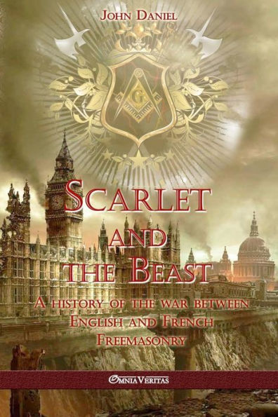 Scarlet and the Beast I: A history of the war between English and French Freemasonry