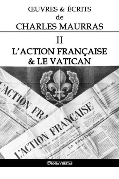 Ouvres et Écrits de Charles Maurras II: L'Action Française & le Vatican