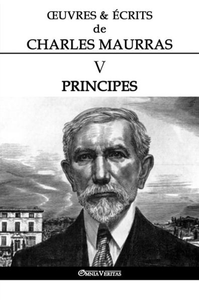OEuvres et Ã¯Â¿Â½crits de Charles Maurras V: Principes