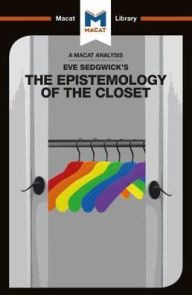 Title: An Analysis of Eve Kosofsky Sedgwick's Epistemology of the Closet, Author: Christien Garcia