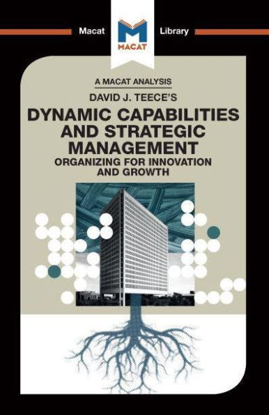 An Analysis of David J. Teece's Dynamic Capabilites and Strategic Management: Organizing for Innovation Growth