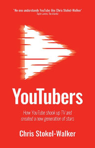 Title: YouTubers: How YouTube Shook Up TV and Created a New Generation of Stars, Author: Chris Stokel-Walker