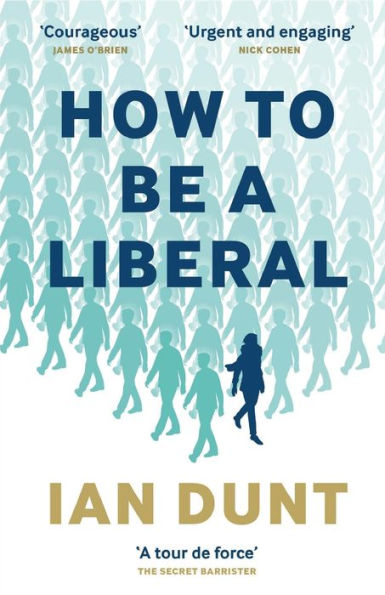 How to Be a Liberal: the Story of Freedom and Fight for Its Survival