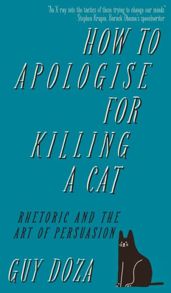 How to Apologise for Killing a Cat: Rhetoric and the Art of Persuasion