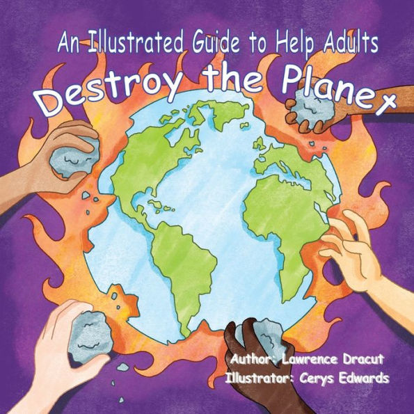 An Illustrated Guide To Help Adults... Destroy the Planet