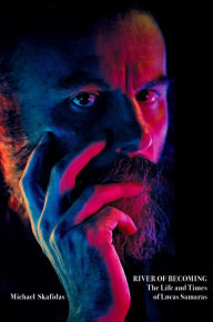 Title: River of Becoming: The Life and Times of Lucas Samaras, Author: Michael Skafidas