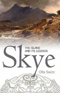 Title: Skye: The Island and Its Legends, Author: Otta F. Swire