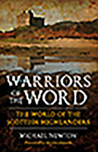 Title: Warriors of the Word: The World of the Scottish Highlanders, Author: Michael Newton