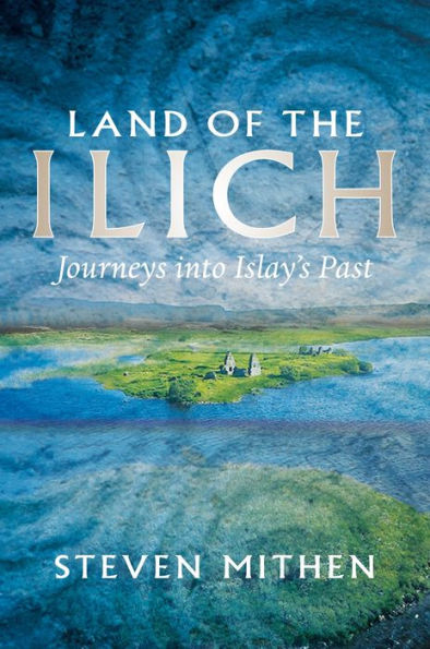 Land of the Ilich: Journey's Into Islay's Past