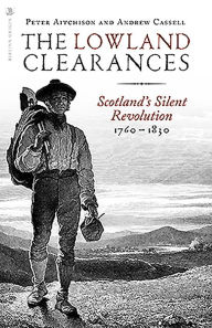 Title: The Lowland Clearances: Scotland's Silent Revolution 1760 - 1830, Author: Peter Aitchison