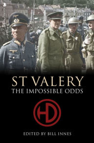 Title: St. Valery: The Impossible Odds, Author: Bill Innes